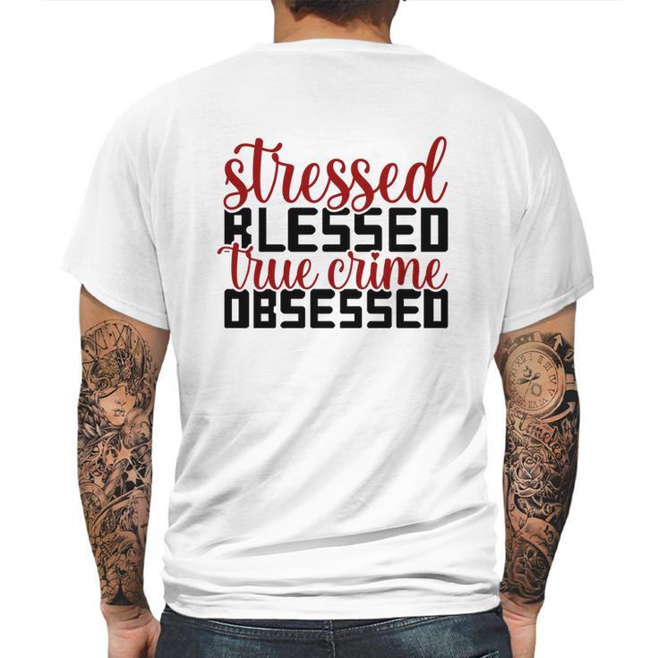 Stressed Blessed True Crime Obsessed True Crime Junkie Mens Back Print T-shirt