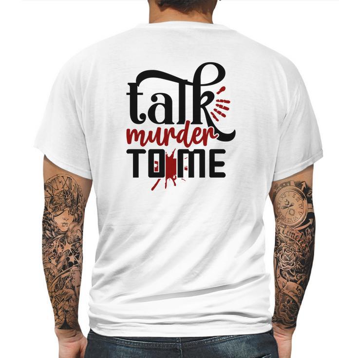 Talk Murder To Me True Crime Fan Gift Crime Junkie Mens Back Print T-shirt