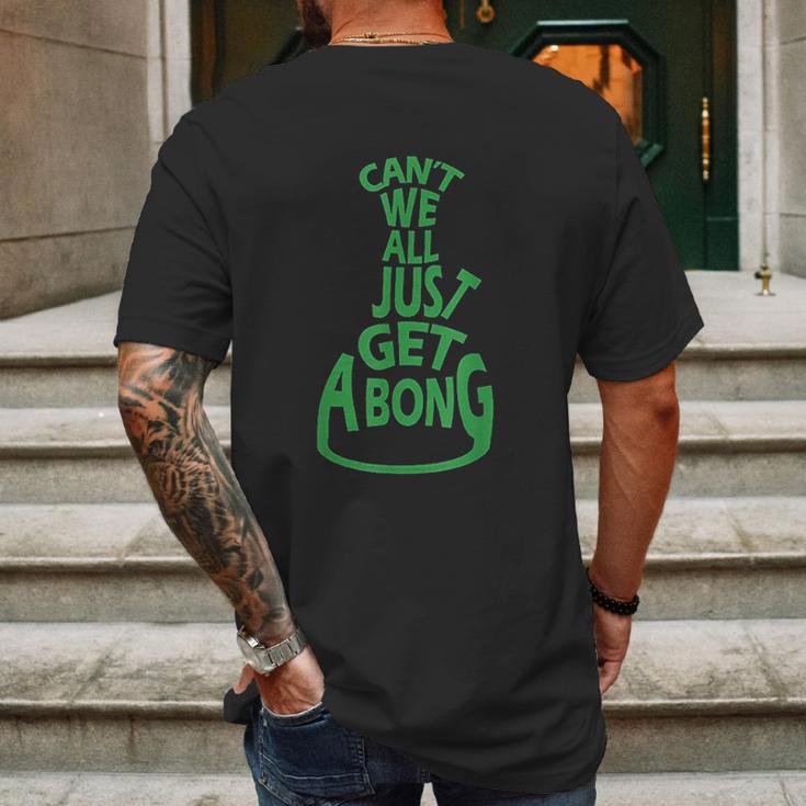 Cant We All Just Get A Bong Mens Back Print T-shirt Gifts for Men