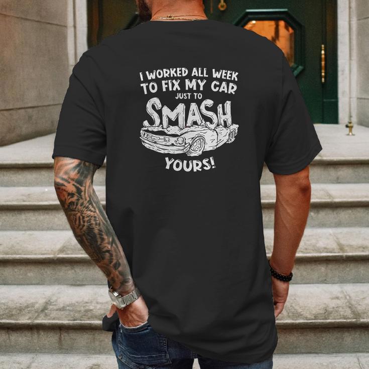 Demolition Derby Worked All Weeks To Fix My Car Smash Yours Mens Back Print T-shirt Gifts for Men