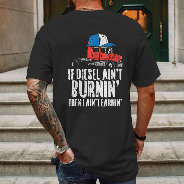 If Diesel Aint Burnin Earnin Truck Semi Trucker Driver Gift Mens Back Print T-shirt Gifts for Men