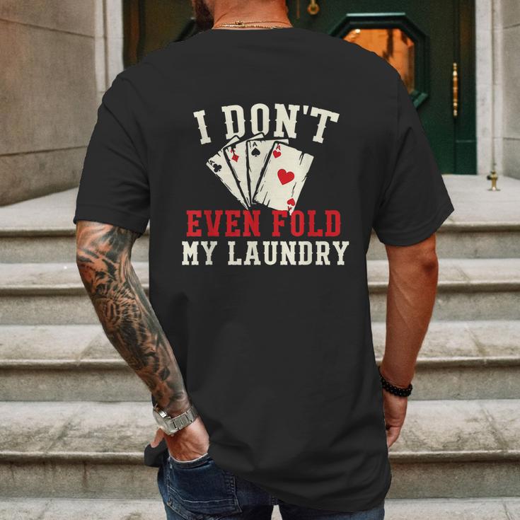 I Dont Even Fold My Laundry Poker Card Player Gambler Graphic Design Printed Casual Daily Basic Mens Back Print T-shirt Gifts for Men