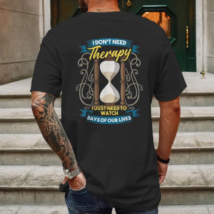 I Dont Need Therapy I Just Need To Watch Days Of Our Lives Mens Back Print T-shirt Gifts for Men