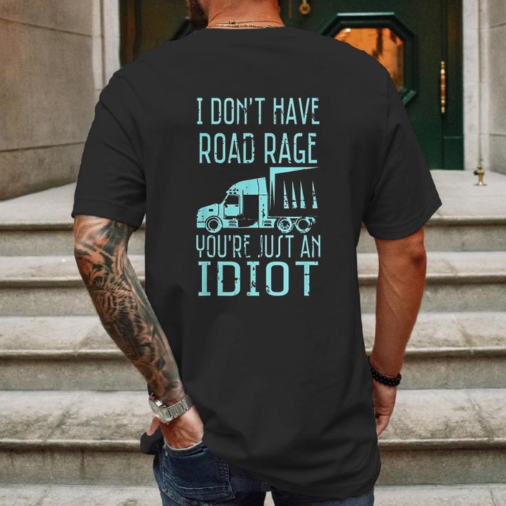 I Dont Have Road Rage Youre Just An Idiot Funny Trucker Mens Back Print T-shirt Gifts for Men