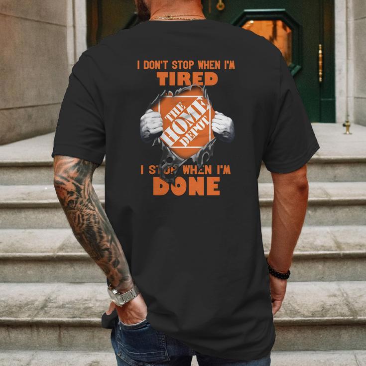 I Dont Stop When Im Tired I Stop When Im Done The Home Depot Mens Back Print T-shirt Gifts for Men