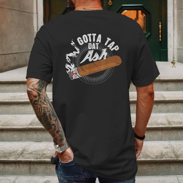 Gotta Tap Dat Ash Cigar Design Smoking Gift Mens Back Print T-shirt Gifts for Men