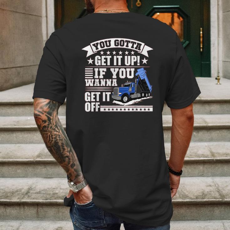 You Gotta Get It Up If You Wanna Get It Off Dump Truck Mens Back Print T-shirt Gifts for Men