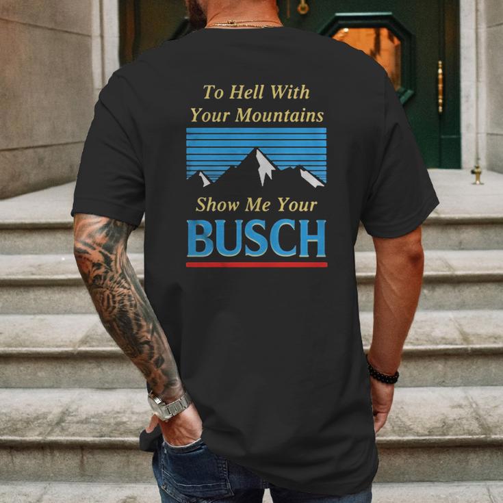 To Hell With Your Mountains Show Me Your Busch Mens Back Print T-shirt Gifts for Men