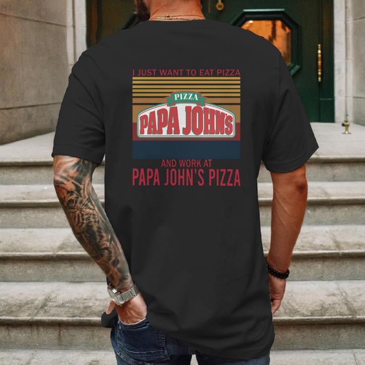 I Just Want To Eat Pizza Papa Johns And Work At Papa Johns Pizza Vintage Mens Back Print T-shirt Gifts for Men