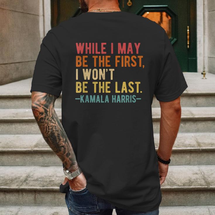 Kamala Harris While I May Be The First I Wont Be The Last Mens Back Print T-shirt Gifts for Men