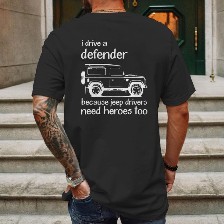 Land Rover I Drive A Defender Because Jeep Drivers Need Heroes Too Mens Back Print T-shirt Gifts for Men