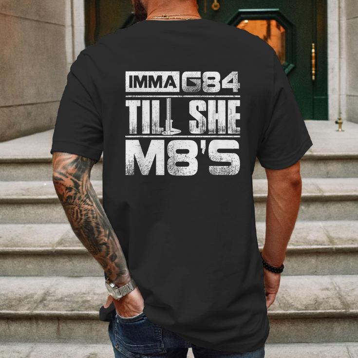 Machinist Imma G84 Till She M8s Birthday Graphic Design Printed Casual Daily Basic Mens Back Print T-shirt Gifts for Men