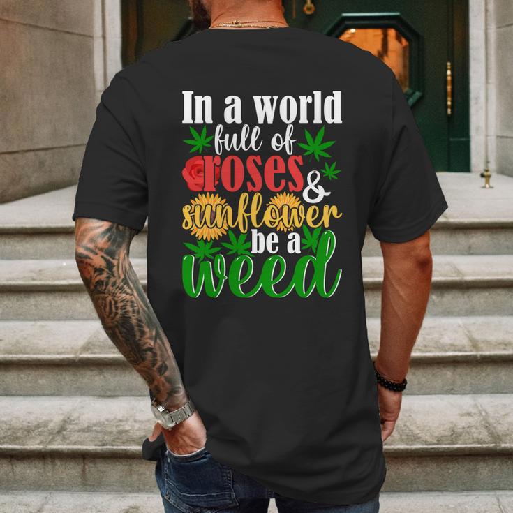 I N A W O R L D F U L L O F R O S E S A N D S U N F L O W E R B E A W E E D Mens Back Print T-shirt Gifts for Men