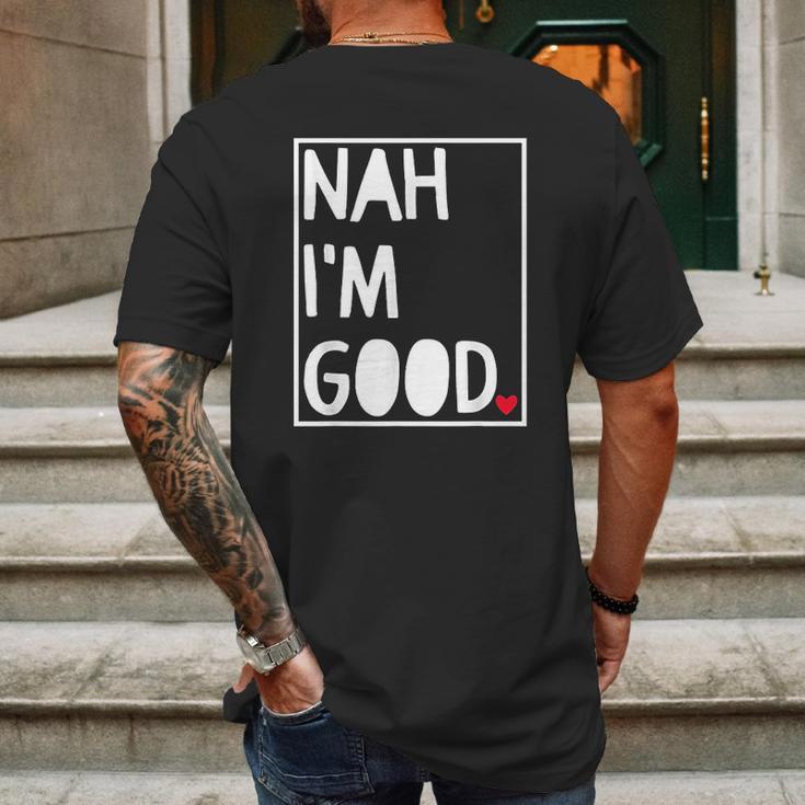 Nah I Am Good Valentines Day Singles Awareness Day Mens Back Print T-shirt Gifts for Men