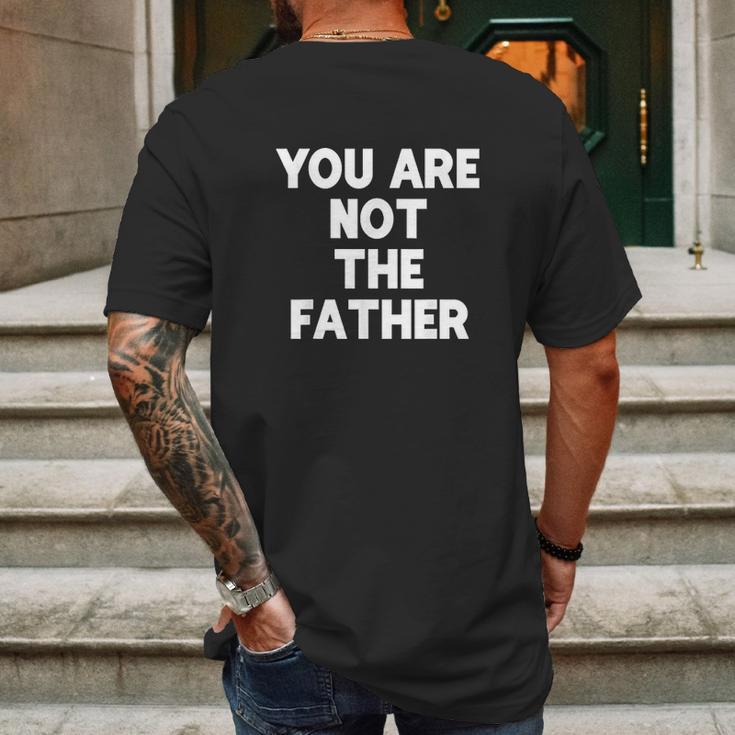 You Are Not The Father Humor Mens Back Print T-shirt Gifts for Men