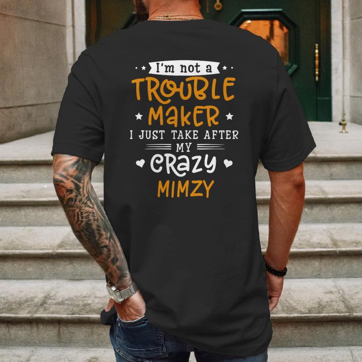 I Am Not A Trouble Maker I Just Take After My Crazy Mimzy Funny Saying Family Gift Mens Back Print T-shirt Gifts for Men