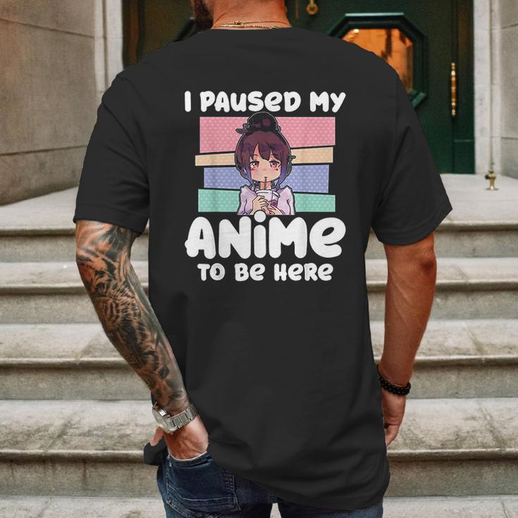 I Paused My Anime To Be Here Mens Back Print T-shirt Gifts for Men