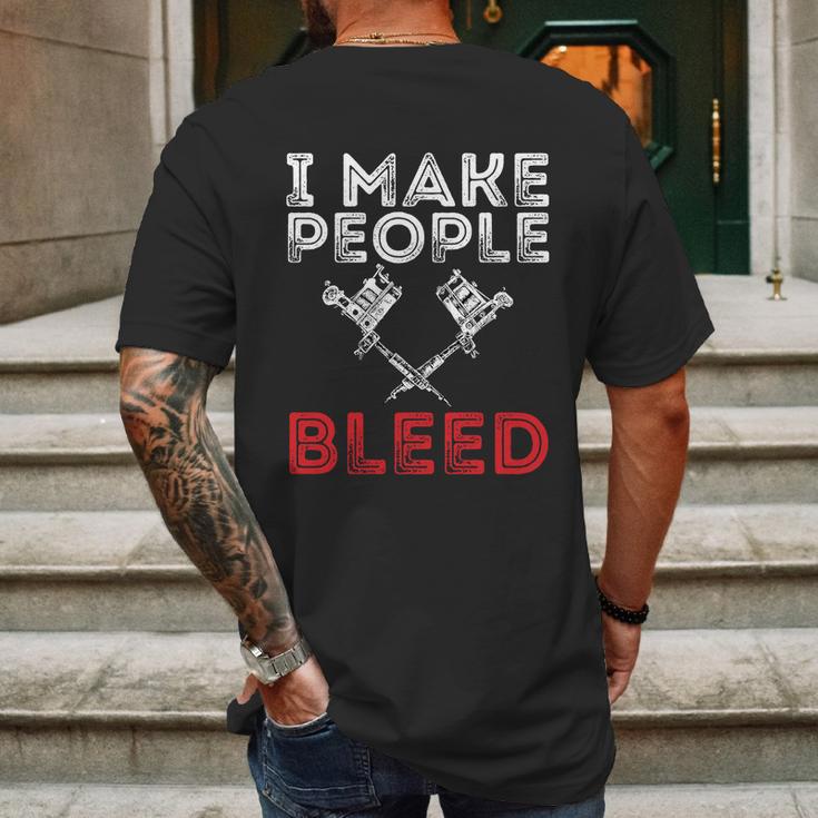 I Make People Bleed Gift Tattoo Artist Tattooing And Tattooed Meaningful Gift Mens Back Print T-shirt Gifts for Men