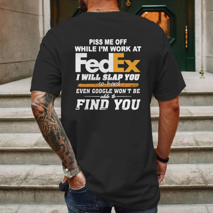 Piss Me Off While Im Work At Fedex I Will Slap You So Hard Even Google Wont Be Able To Find You S Mens Back Print T-shirt Gifts for Men