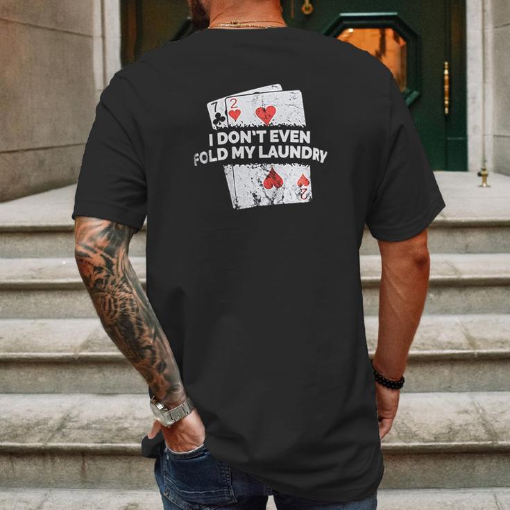 Poker I Do Not Even Fold My Laundry Funny Card Player Texas Mens Back Print T-shirt Gifts for Men