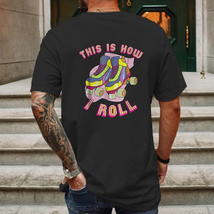 This Is How I Roll 80S Retro Vintage Roller Skate Mens Back Print T-shirt Gifts for Men