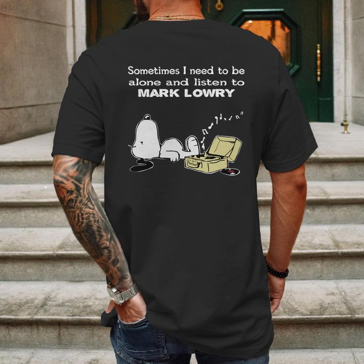 Sometimes I Need To Be Alone And Listen To Mark Lowry Mens Back Print T-shirt Gifts for Men