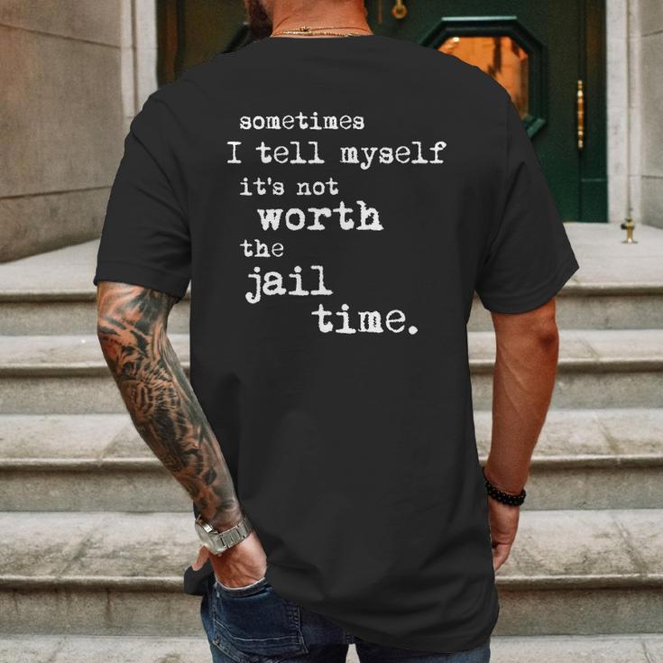 Sometimes I Tell Myself Its Not Worth The Jail Time Creative 2022 Gift Mens Back Print T-shirt Gifts for Men