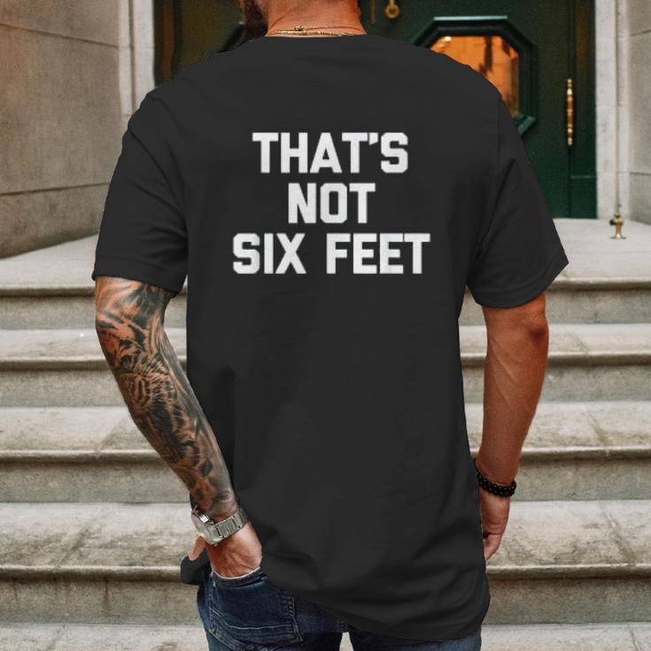 Thats Not Six Feet Social Distancing Mens Back Print T-shirt Gifts for Men