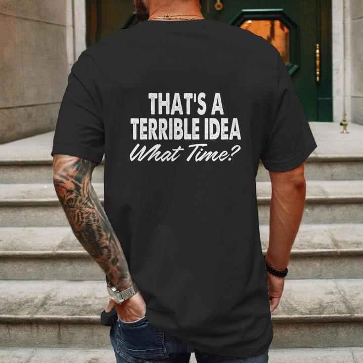 Thats A Terrible Idea - What Time - T-Shirt Mens Back Print T-shirt Gifts for Men