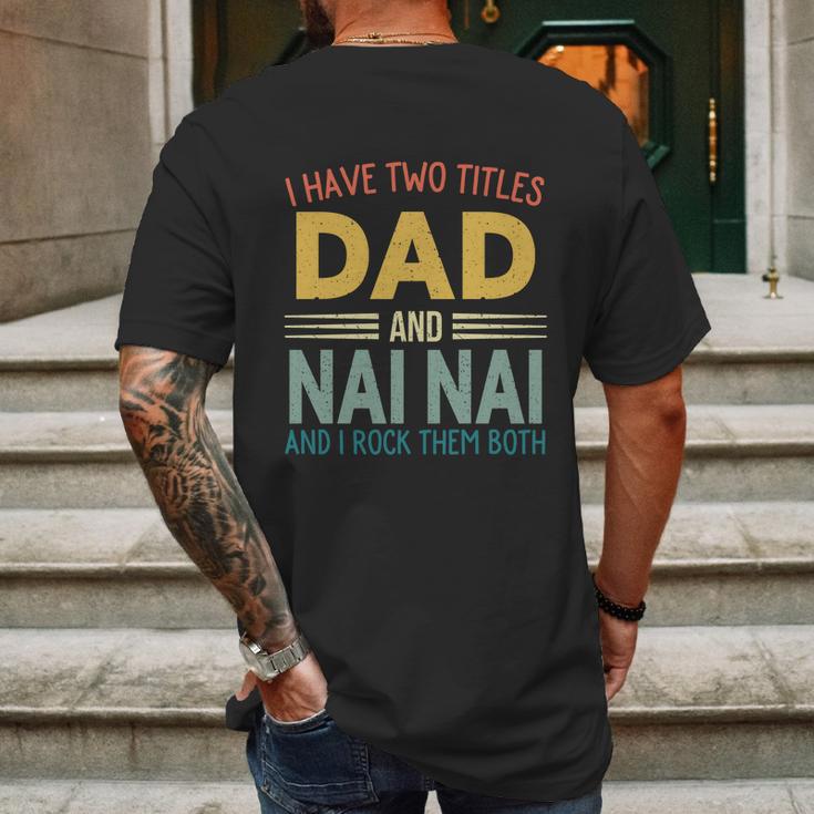 I Have Two Titles Dad And Nai Nai Vintage Fathers Day Mens Back Print T-shirt Gifts for Men