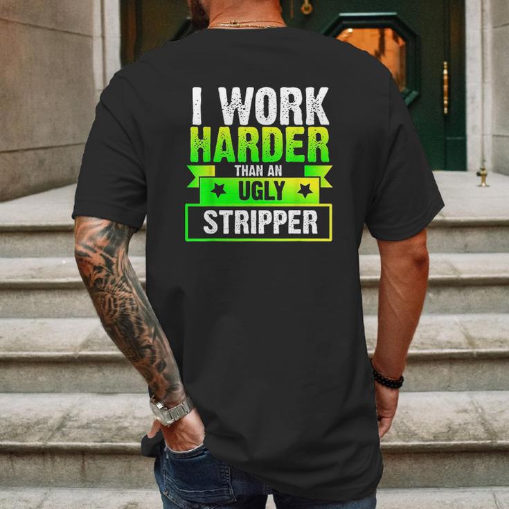 I Work Harder Than An Ugly Stripper Funny Mens Back Print T-shirt Gifts for Men