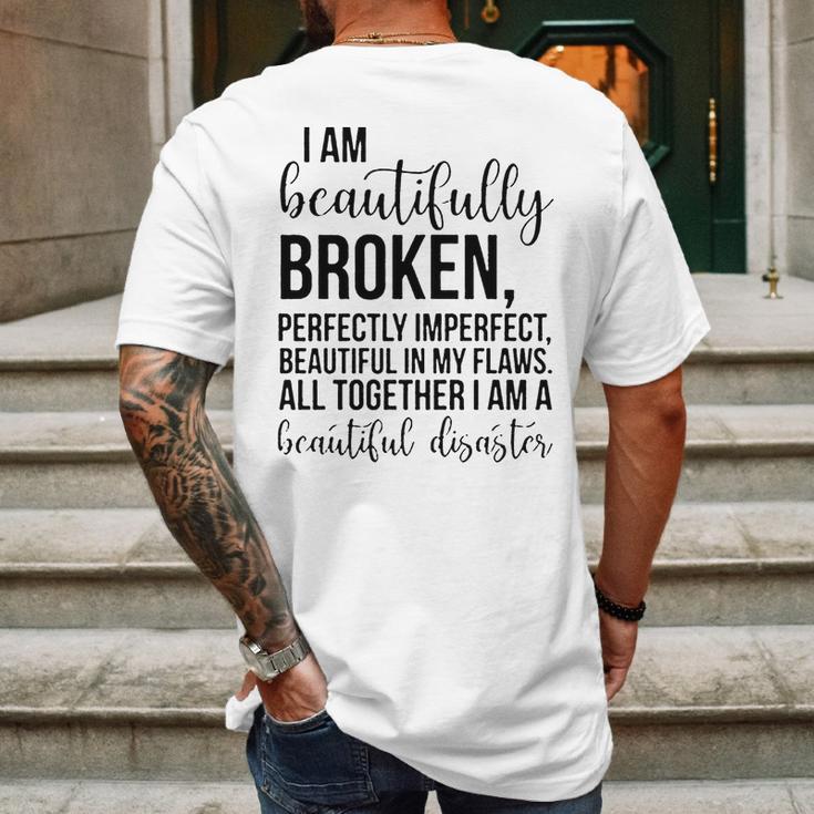 I Am Beautifully Broken Perfectly Inperfect All Together I Am A Beautiful Disaster - T-Shirt Mens Back Print T-shirt Gifts for Men