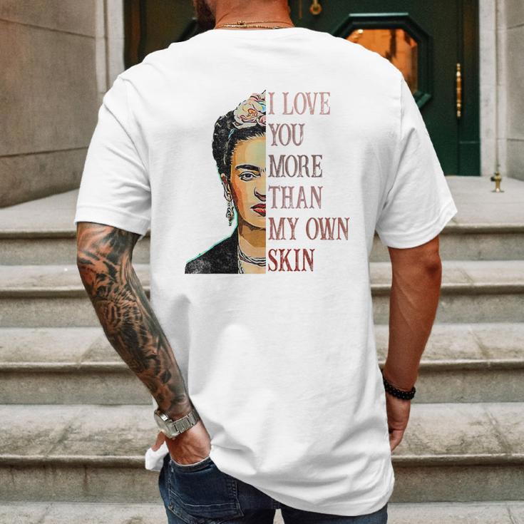 Frida Kahlo I Love You More Than My Own Skin Mens Back Print T-shirt Gifts for Men