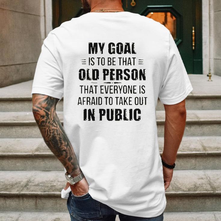 Funny My Goal Is To Be That Old Person That Everyone Is Afraid To Take Out In Public Mens Back Print T-shirt Gifts for Men