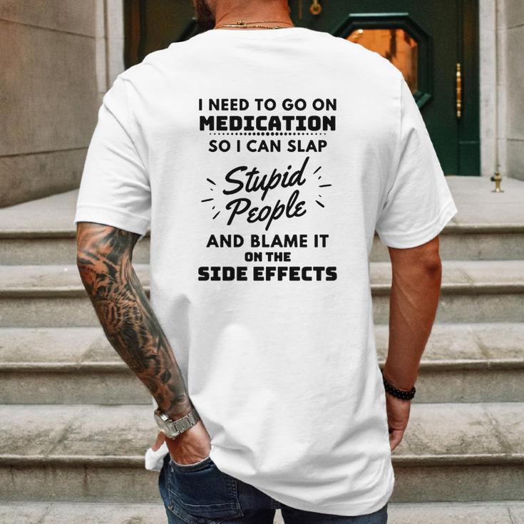 I Need To Go On Medication So I Can Slap Stupid People Shirtc Mens Back Print T-shirt Gifts for Men