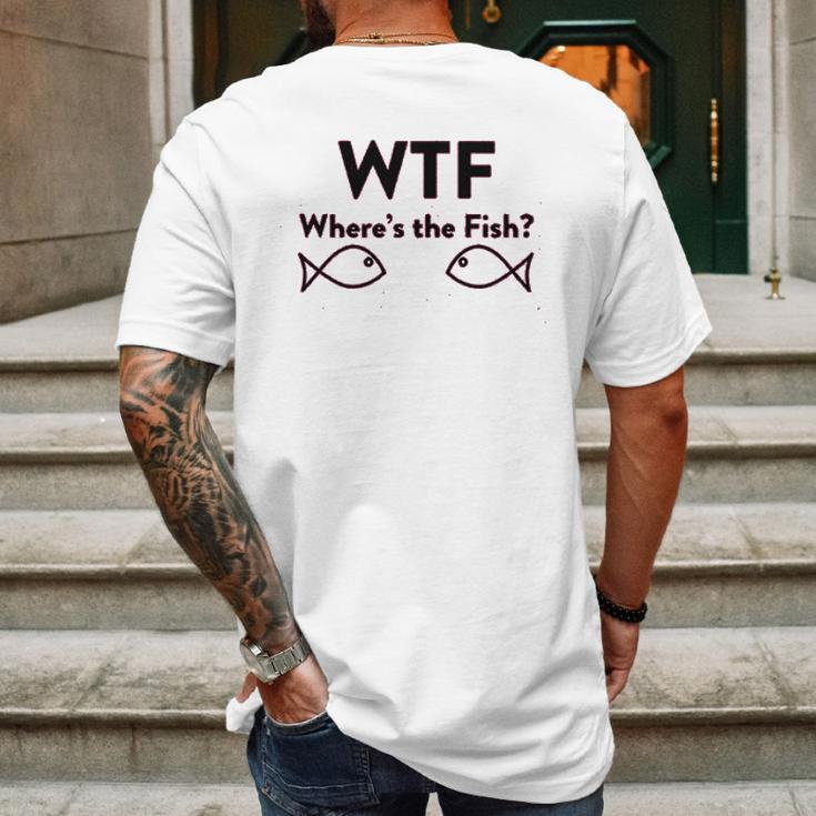 Wtf Where Is The Fish Funny Fishing Mens Back Print T-shirt Gifts for Men