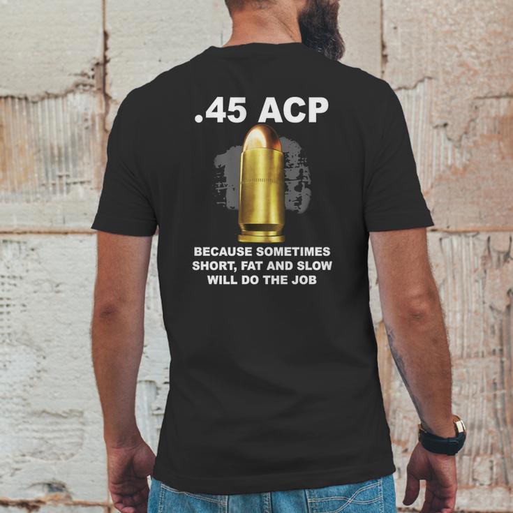 45 Acp Because Sometimes Short Fat And Slow Will Do The Job Hoodie Mens Back Print T-shirt Funny Gifts