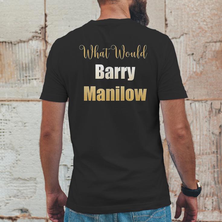 What Would Barry Manilow Do Mens Back Print T-shirt Funny Gifts