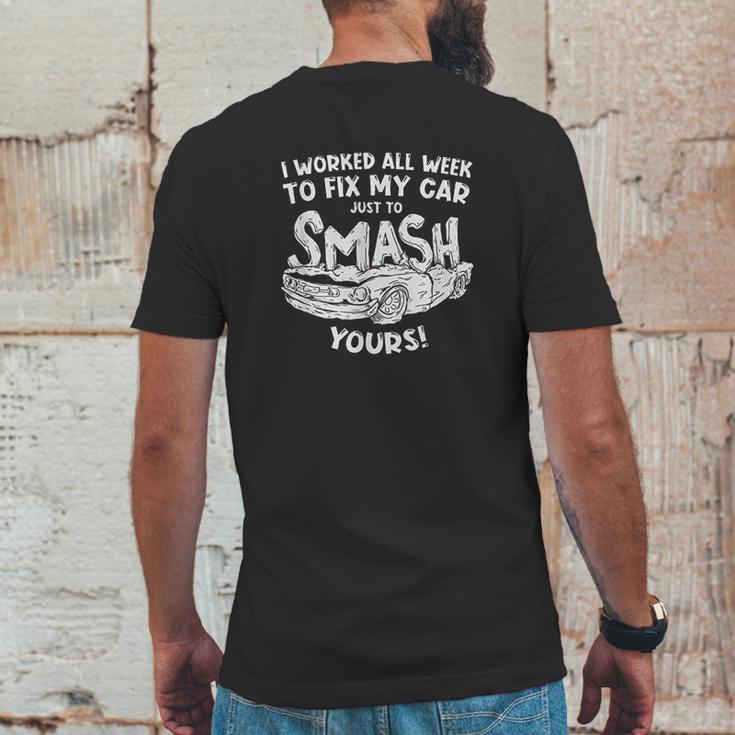 Demolition Derby Worked All Weeks To Fix My Car Smash Yours Mens Back Print T-shirt Funny Gifts