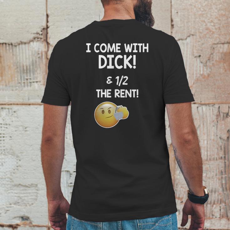 I Come With Dick And 1 2 The Rent Mens Back Print T-shirt Funny Gifts