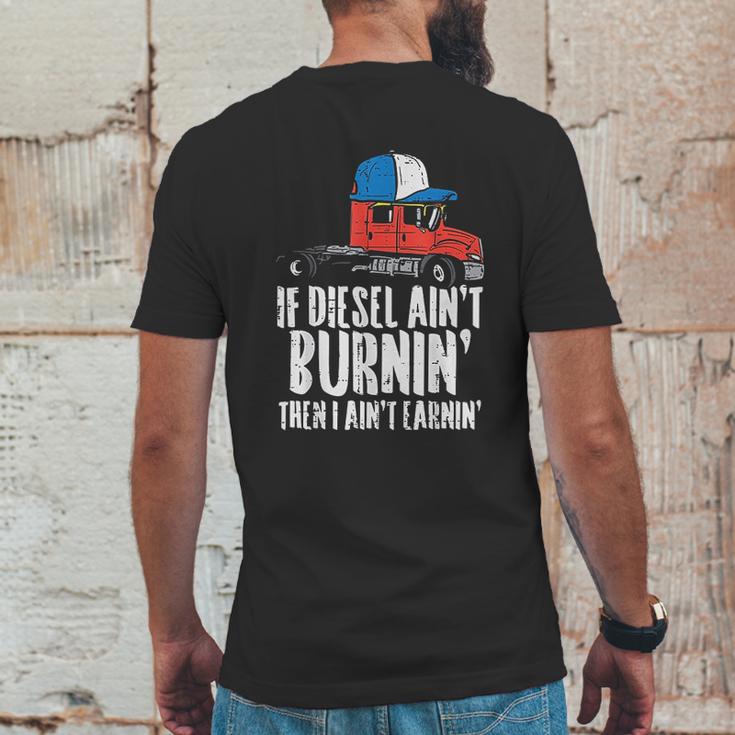 If Diesel Aint Burnin Earnin Truck Semi Trucker Driver Gift Mens Back Print T-shirt Funny Gifts