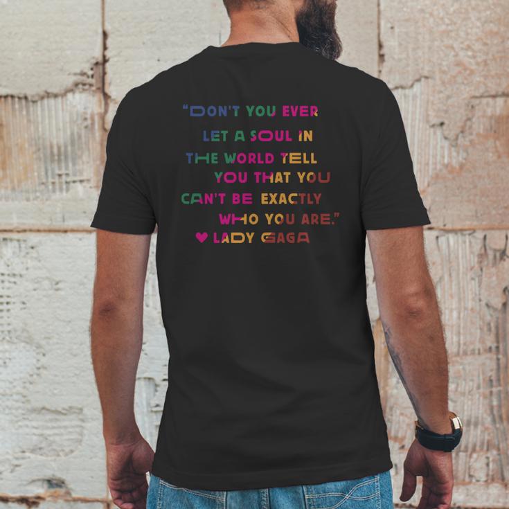 Don’T You Ever Let A Soul In The World Tell You That You Cant Be Exactly Who You Are Lady Gaga Mens Back Print T-shirt Funny Gifts