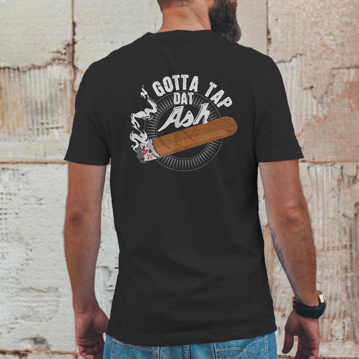 Gotta Tap Dat Ash Cigar Design Smoking Gift Mens Back Print T-shirt Funny Gifts