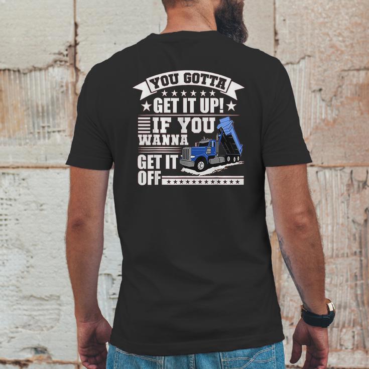 You Gotta Get It Up If You Wanna Get It Off Dump Truck Mens Back Print T-shirt Funny Gifts