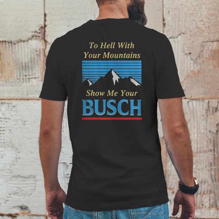 To Hell With Your Mountains Show Me Your Busch Mens Back Print T-shirt Funny Gifts