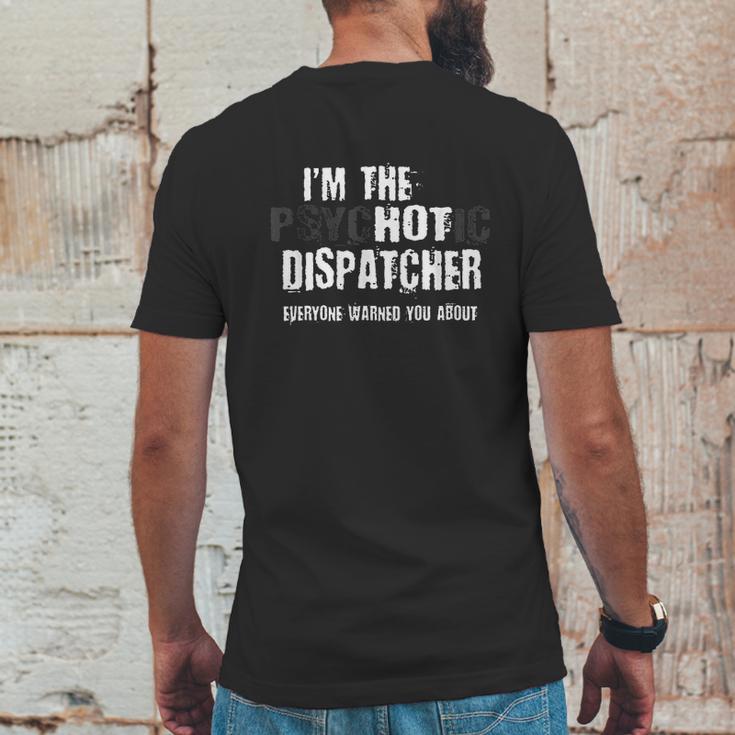 I Am The Hot Psychotic Dispatcher Warning Funny Dispatch Gift Mens Back Print T-shirt Funny Gifts