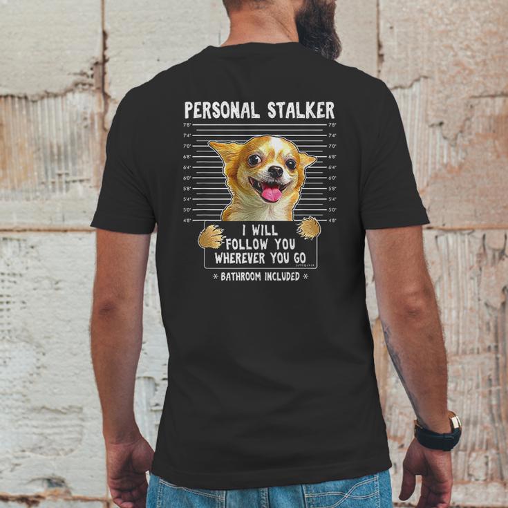 Personal Stalker Ill Follow You Wherever You Go Chihuahua Mens Back Print T-shirt Funny Gifts