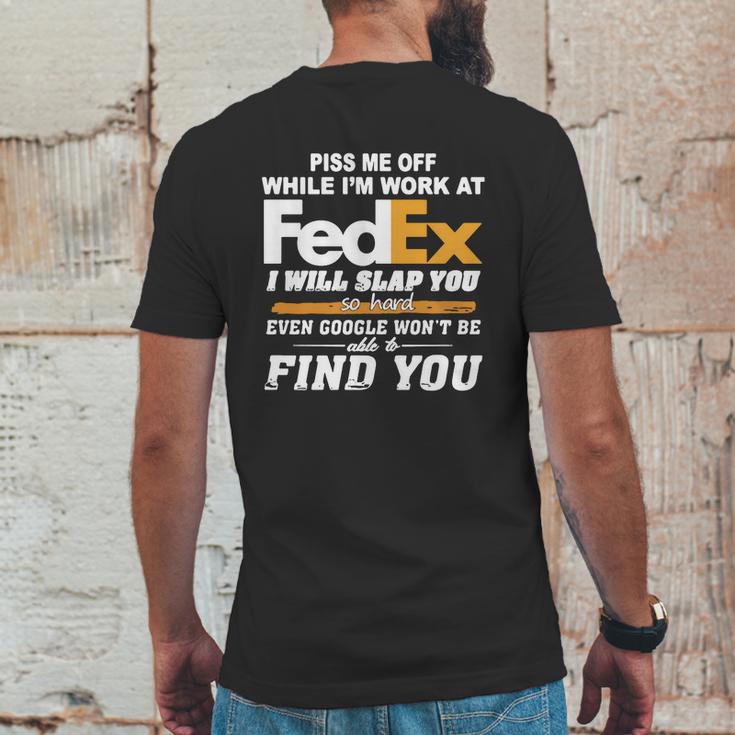 Piss Me Off While Im Work At Fedex I Will Slap You So Hard Even Google Wont Be Able To Find You S Mens Back Print T-shirt Funny Gifts