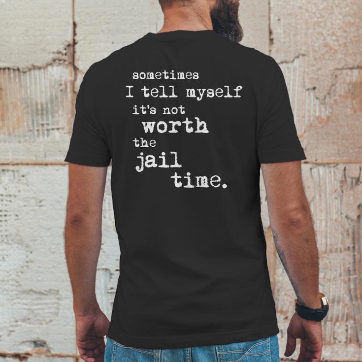 Sometimes I Tell Myself Its Not Worth The Jail Time Creative 2022 Gift Mens Back Print T-shirt Funny Gifts