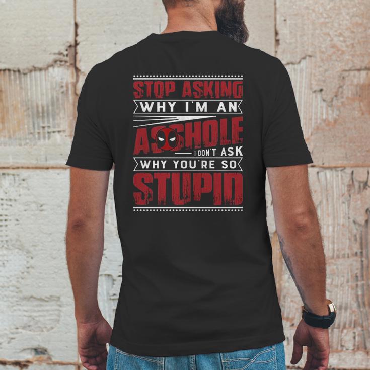 Stop Asking Why I Am An Asshole I Dont Ask Why You Are So Stupid Dead Pool Mens Back Print T-shirt Funny Gifts